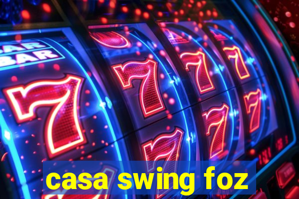 casa swing foz